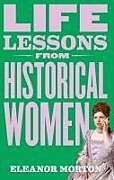 Livre Relié Life Lessons From Historical Women de Morton Eleanor