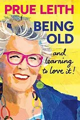 Fester Einband Being Old...and learning to love it! von Prue Leith