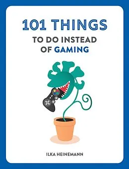 E-Book (epub) 101 Things to Do Instead of Gaming von Ilka Heinemann