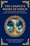 Kartonierter Einband The Complete Books of Enoch - The Lost Scriptures of the Fallen Angels, the Watchers, and the Nephilim von Enochic Scribes