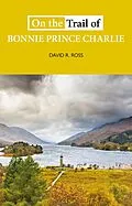 E-Book (epub) On the Trail of Bonnie Prince Charlie von David R Ross