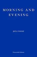 E-Book (epub) Morning and Evening - WINNER OF THE 2023 NOBEL PRIZE IN LITERATURE von Jon Fosse