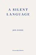 E-Book (epub) A Silent Language - WINNER OF THE 2023 NOBEL PRIZE IN LITERATURE von Jon Fosse