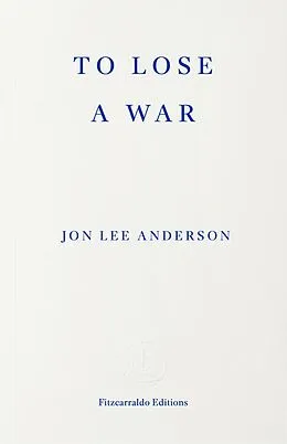 E-Book (epub) To Lose a War von Jon Lee Anderson