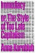 Couverture cartonnée Immediacy, or The Style of Too Late Capitalism de Anna Kornbluh