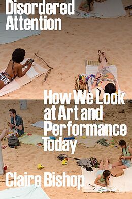 Livre Relié Disordered Attention: How We Look at Art and Performance de Claire Bishop