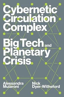 E-Book (epub) Cybernetic Circulation Complex von Nick Dyer-Witheford, Alessandra Mularoni