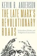 E-Book (epub) The Late Marx's Revolutionary Roads von Kevin B. Anderson