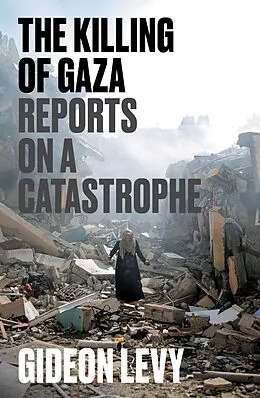 E-Book (epub) The Killing of Gaza von Gideon Levy
