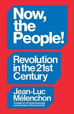 E-Book (epub) Now, the People! Revolution in the Twenty-First Century von Jean-Luc Mélenchon