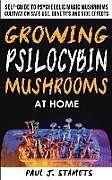 Couverture cartonnée Growing Psilocybin Mushrooms at Home: The Healing Powers of Hallucinogenic and Magic Plant Medicine! Self-Guide to Psychedelic Magic Mushrooms Cultiva de Paul J. Stamets