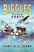Fester Einband Biggles Flies North von Captain W. E. Johns