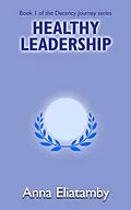 E-Book (epub) Healthy Leadership (Decency Journey, #1) von Anna Eliatamby