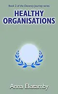 E-Book (epub) Healthy Organisations (Decency Journey, #2) von Anna Eliatamby