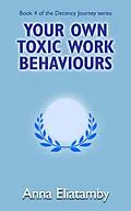 E-Book (epub) Your Own Toxic Work Behaviours (Decency Journey, #4) von Anna Eliatamby