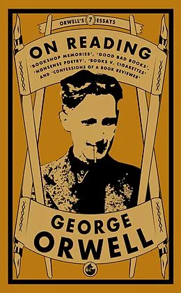 E-Book (epub) Orwell on Reading: Bookshop Memories, Good Bad Books, Nonsense Poetry, Books vs. Cigarettes and Confessions of a Book Reviewer von George Orwell
