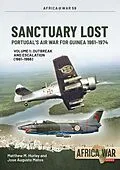 E-Book (epub) Sanctuary Lost: Portugal's Air War for Guinea 1961-1974 von Hurley Matthew M. Hurley, Matos Jose Augusto Matos