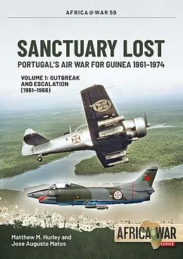 E-Book (epub) Sanctuary Lost: Portugal's Air War for Guinea 1961-1974 von Hurley Matthew M. Hurley, Matos Jose Augusto Matos
