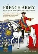 Kartonierter Einband The French Army in the War of the Austrian Succession 1740-1748 Volume 1 von David A. Wilson