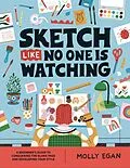 E-Book (epub) Sketch Like No One is Watching von Molly Egan
