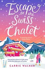 E-Book (epub) Escape to the Swiss Chalet von Carrie Walker