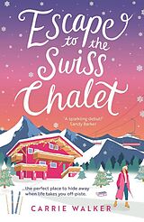 Kartonierter Einband Escape to the Swiss Chalet von Carrie Walker