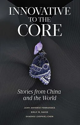 E-Book (pdf) Innovative to the Core von Juan Antonio Fernandez, Emily M. David, Shaohui (Sophie) Chen