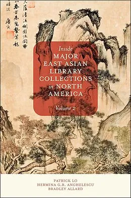 E-Book (epub) Inside Major East Asian Library Collections in North America, Volume 2 von Patrick Lo, Hermina G. B. Anghelescu, Bradley Allard