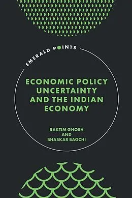 E-Book (epub) Economic Policy Uncertainty and the Indian Economy von Raktim Ghosh, Bhaskar Bagchi