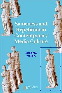 E-Book (pdf) Sameness and Repetition in Contemporary Media Culture von Susana Tosca