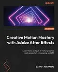 E-Book (epub) Creative Motion Mastery with Adobe After Effects von Vishu Aggarwal