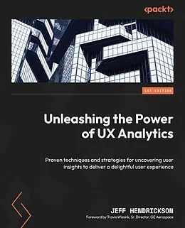 E-Book (epub) Unleashing the Power of UX Analytics von Jeff Hendrickson, Travis Wissink