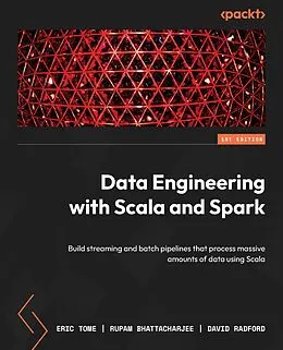 E-Book (pdf) Data Engineering with Scala and Spark von Eric Tome, Rupam Bhattacharjee, David Radford