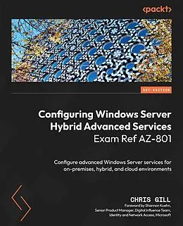 E-Book (epub) Configuring Windows Server Hybrid Advanced Services Exam Ref AZ-801 von Chris Gill