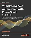 E-Book (epub) Windows Server Automation with PowerShell Cookbook von Thomas Lee