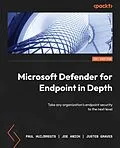 E-Book (epub) Microsoft Defender for Endpoint in Depth von Paul Huijbregts, Joe Anich, Justen Graves
