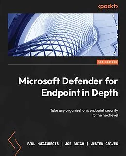 E-Book (epub) Microsoft Defender for Endpoint in Depth von Paul Huijbregts, Joe Anich, Justen Graves