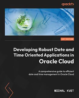 eBook (epub) Developing Robust Date and Time Oriented Applications in Oracle Cloud de Michal Kvet