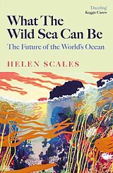 E-Book (epub) What the Wild Sea Can Be von Helen Scales