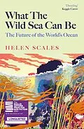 E-Book (epub) What the Wild Sea Can Be von Helen Scales