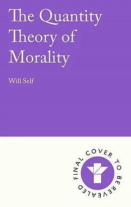 E-Book (epub) The Quantity Theory of Morality von Will Self