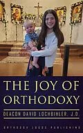 E-Book (epub) The Joy of Orthodoxy von Deacon David Lochbihler J. D.