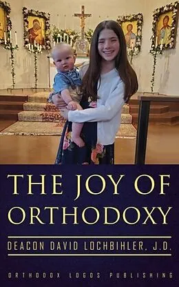 E-Book (epub) The Joy of Orthodoxy von Deacon David Lochbihler J. D.
