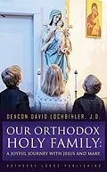 E-Book (epub) Our Orthodox Holy Family von Deacon David Lochbihler J. D.