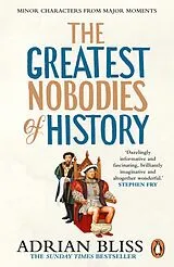 Kartonierter Einband The Greatest Nobodies of History von Adrian Bliss