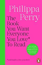 Kartonierter Einband The Book You Want Everyone You Love* To Read *(and maybe a few you dont) von Philippa Perry