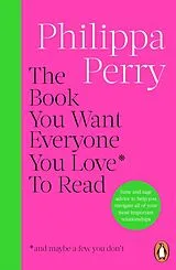 Kartonierter Einband The Book You Want Everyone You Love* To Read *(and maybe a few you don't) von Philippa Perry