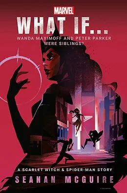 E-Book (epub) What If Wanda Maximoff and Peter Parker Were Siblings? von Seanan McGuire