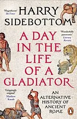 Kartonierter Einband A Day in the Life of a Gladiator von Harry Sidebottom