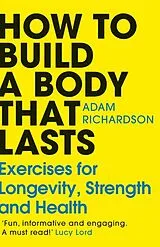 Kartonierter Einband How To Build a Body That Lasts von Adam Richardson